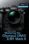 Mastering the Olympus OM-D E-M1 Mark II e-book