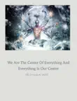 We are the Center of Everything and Everything is Our Center synopsis, comments