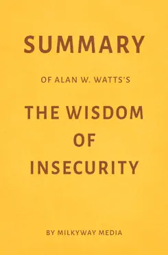 summary of alan w. watts’s the wisdom of insecurity by milkyway media book cover image