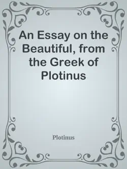 an essay on the beautiful, from the greek of plotinus book cover image