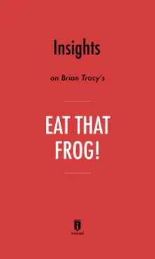 insights on brian tracy’s eat that frog! by instaread book cover image