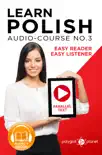 Learn Polish - Easy Reader - Easy Listener - Parallel Text - Polish Audio Course No. 3 - The Polish Easy Reader - Easy Audio Learning Course synopsis, comments