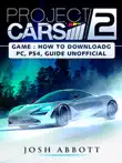 Project Cars 2 Game: How to Download, PC, PS4, Tips, Guide Unofficial sinopsis y comentarios