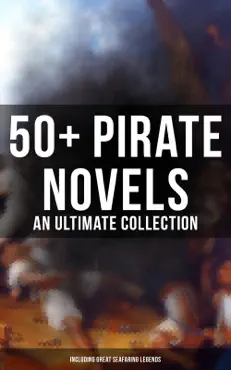 50+ pirate novels: an ultimate collection (including great seafaring legends) book cover image