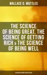 Wallace D. Wattles: The Science of Being Great, Science of Getting Rich & Science of Being Well sinopsis y comentarios
