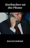Gorbachev on the Phone synopsis, comments