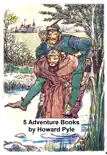 5 Adventure Books by Howard Pyle synopsis, comments