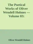 The Poetical Works of Oliver Wendell Holmes — Volume 03: Medical Poems sinopsis y comentarios