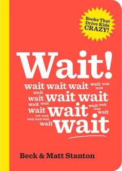 wait! (books that drive kids crazy, book 4) book cover image
