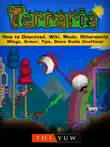 Terraria How to Download, Wiki, Mods, Otherworld, Wings, Armor, Tips, Game Guide Unofficial sinopsis y comentarios