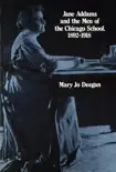 Jane Addams and the Men of the Chicago School, 1892-1918 synopsis, comments