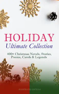 holiday ultimate collection: 400+ christmas novels, stories, poems, carols & legends (illustrated edition) book cover image