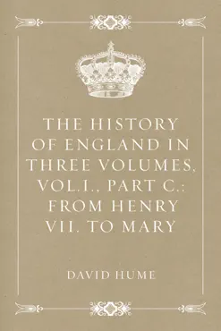 the history of england in three volumes, vol.i., part c.: from henry vii. to mary book cover image