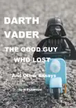 Darth Vader the Good Guy Who Lost synopsis, comments