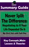 Never Split The Difference: Negotiating As If Your Life Depended On It : by Chris Voss The MW Summary Guide