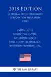 Capital Rules - Regulatory Capital, Implementation of Basel III, Capital Adequacy, Transition Provisions, etc. (US Federal Deposit Insurance Corporation Regulation) (FDIC) (2018 Edition) sinopsis y comentarios
