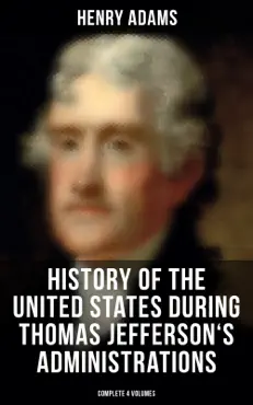history of the united states during thomas jefferson's administrations (complete 4 volumes) book cover image