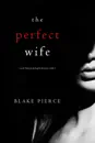 The Perfect Wife (A Jessie Hunt Psychological Suspense Thriller—Book One)