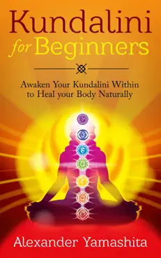 kundalini: for beginners: awaken your kundalini within to heal your body naturally book cover image