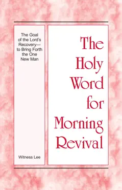 the holy word for morning revival - the goal of the lord’s recovery—to bring forth the one new man book cover image