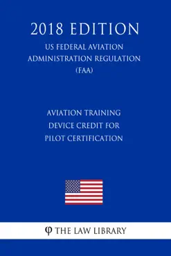 aviation training device credit for pilot certification (us federal aviation administration regulation) (faa) (2018 edition) imagen de la portada del libro