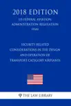 Security Related Considerations in the Design and Operation of Transport Category Airplanes (US Federal Aviation Administration Regulation) (FAA) (2018 Edition) sinopsis y comentarios