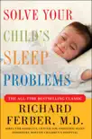 Solve Your Child's Sleep Problems: Revised Edition book summary, reviews and download