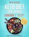The #1 Healthy Keto Diet Slow Cooker Cookbook + 30 Day Ketogenic Meal Plan: Get Real Results with These 100 Amazing and Instant Low-Carb Crock Pot Recipes With Pictures (Healthy One-Pot Meals) book summary, reviews and download