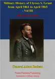 Military History Of Ulysses S. Grant From April 1861 To April 1865 Vol. III synopsis, comments