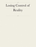 Losing Control of Reality book summary, reviews and download
