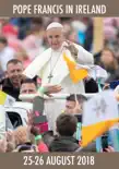 Pope Francis in Ireland synopsis, comments