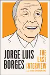 Jorge Luis Borges: The Last Interview sinopsis y comentarios