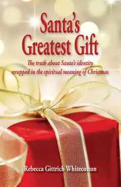 santa's greatest gift: the truth about santa's identity wrapped in the spiritual meaning of christmas book cover image