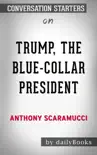 Trump, the Blue-Collar President by Anthony Scaramucci: Conversation Starters sinopsis y comentarios