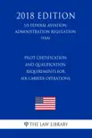 Pilot Certification and Qualification Requirements for Air Carrier Operations (US Federal Aviation Administration Regulation) (FAA) (2018 Edition) sinopsis y comentarios