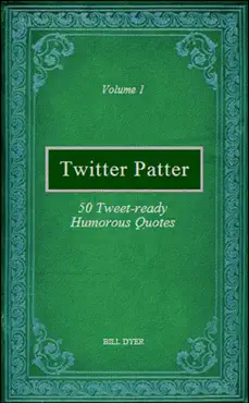 twitter patter: 50 tweet-ready humorous quotes - volume 1 book cover image