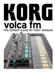 Korg Volca FM - The Expert Guide synopsis, comments
