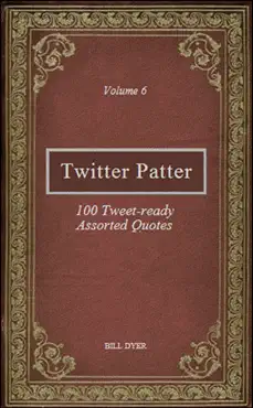 twitter patter: 100 tweet-ready assorted quotes - volume 6 book cover image