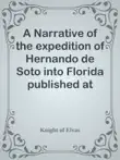 A Narrative of the expedition of Hernando de Soto into Florida published at Evora in 1557 synopsis, comments