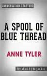 A Spool of Blue Thread: A Novel by Anne Tyler Conversation Starters sinopsis y comentarios