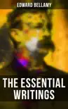 The Essential Writings of Edward Bellamy sinopsis y comentarios