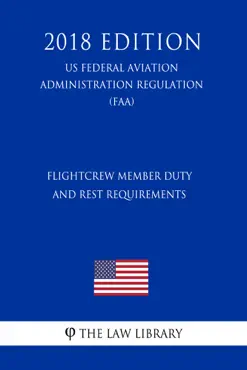flightcrew member duty and rest requirements (us federal aviation administration regulation) (faa) (2018 edition) imagen de la portada del libro
