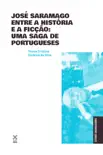 José Saramago entre a história e a ficção: uma saga de portugueses sinopsis y comentarios