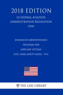 enhanced airworthiness program for airplane systems - fuel tank safety (eapas - fts) (us federal aviation administration regulation) (faa) (2018 edition) imagen de la portada del libro