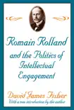 Romain Rolland and the Politics of the Intellectual Engagement sinopsis y comentarios