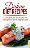 Dukan Diet Recipes: 42 Delicious Dukan Diet Recipes For Weight Loss sinopsis y comentarios