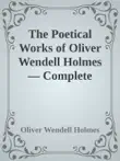 The Poetical Works of Oliver Wendell Holmes — Complete sinopsis y comentarios