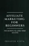 Affiliate Marketing for Beginners: The Secrets to Long-Term Success book summary, reviews and download