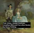 Tom Jones, Joseph Andew, Jonathan Wild, and Five Other Books synopsis, comments