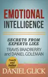 Emotional Intelligence: Secrets From Experts Like Travis Bradberry and Daniel Goleman sinopsis y comentarios